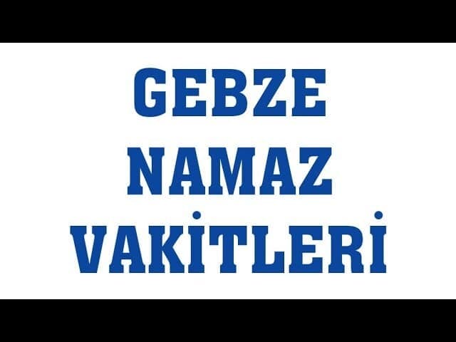 Gebze Namaz Vakitleri
