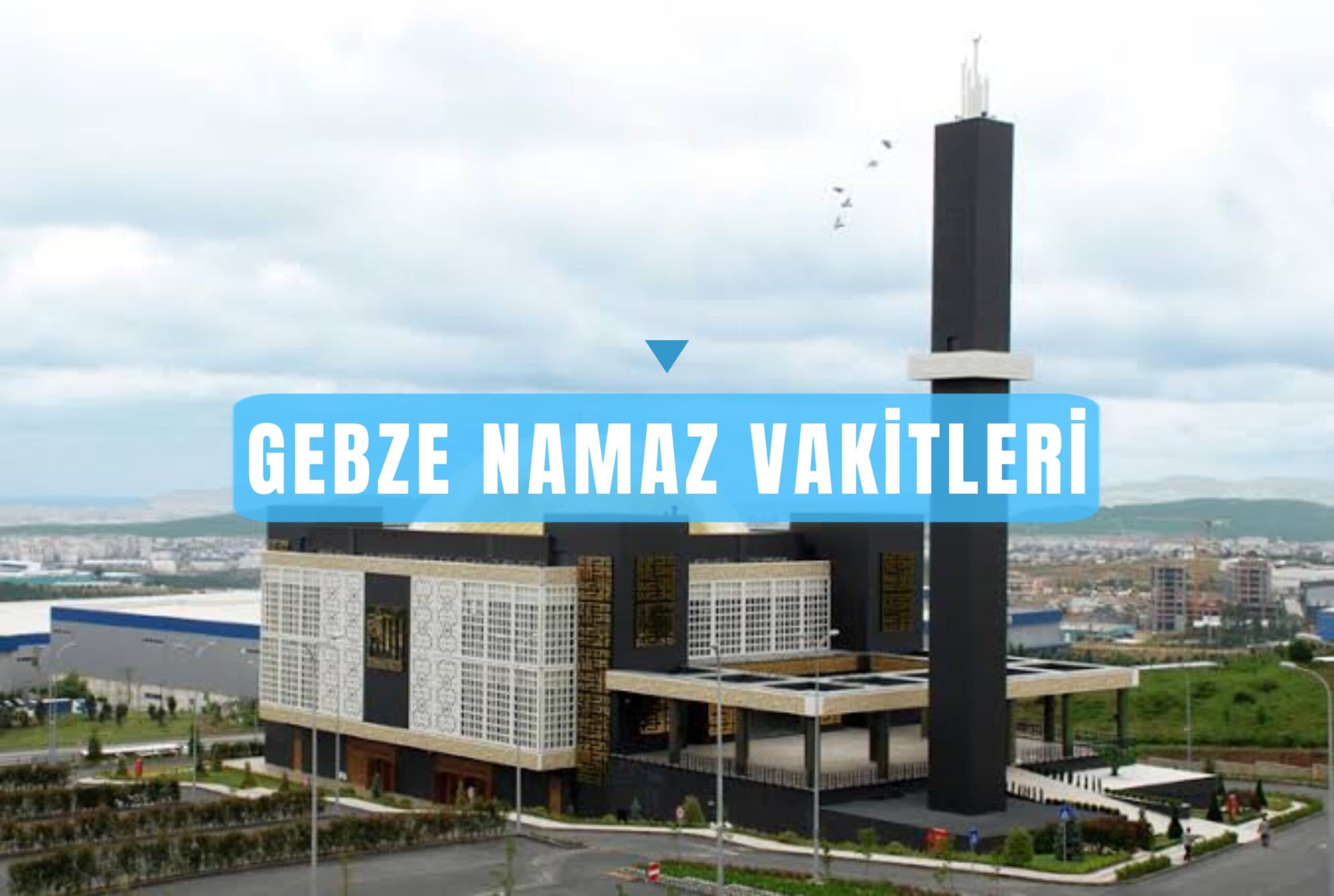 Gebze İçin Günlük ve Haftalık Namaz Vakitleri